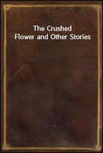 The Crushed Flower and Other Stories