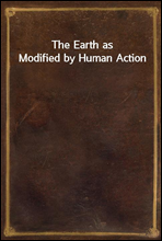 The Earth as Modified by Human Action