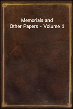 Memorials and Other Papers - Volume 1