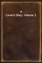 A Lover`s Diary, Volume 1.