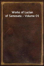 Works of Lucian of Samosata - Volume 01