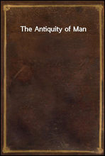 The Antiquity of Man