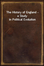 The History of England - a Study in Political Evolution