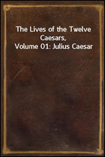 The Lives of the Twelve Caesars, Volume 01