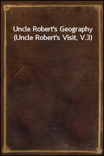 Uncle Robert's Geography (Uncle Robert's Visit, V.3)