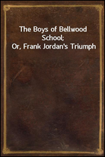 The Boys of Bellwood School; Or, Frank Jordan's Triumph