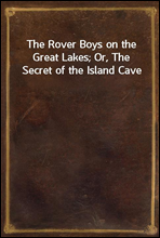 The Rover Boys on the Great Lakes; Or, The Secret of the Island Cave