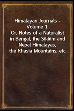 Himalayan Journals - Volume 1
Or, Notes of a Naturalist in Bengal, the Sikkim and Nepal Himalayas, the Khasia Mountains, etc.