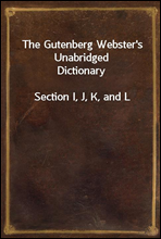 The Gutenberg Webster`s Unabridged Dictionary
Section I, J, K, and L