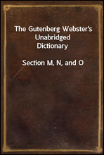 The Gutenberg Webster`s Unabridged Dictionary
Section M, N, and O