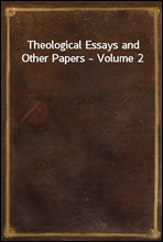 Theological Essays and Other Papers - Volume 2