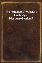 The Gutenberg Webster`s Unabridged Dictionary
Section R