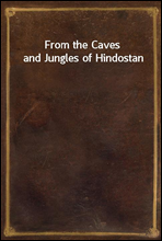 From the Caves and Jungles of Hindostan