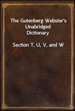 The Gutenberg Webster's Unabridged Dictionary
Section T, U, V, and W