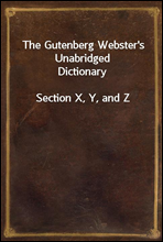 The Gutenberg Webster's Unabridged Dictionary
Section X, Y, and Z