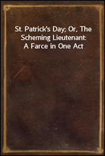 St. Patrick's Day; Or, The Scheming Lieutenant