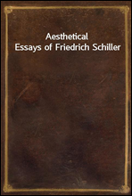 Aesthetical Essays of Friedrich Schiller