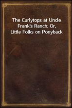 The Curlytops at Uncle Frank's Ranch; Or, Little Folks on Ponyback