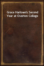 Grace Harlowe`s Second Year at Overton College