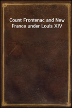 Count Frontenac and New France under Louis XIV