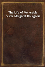 The Life of Venerable Sister Margaret Bourgeois