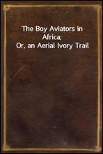 The Boy Aviators in Africa; Or, an Aerial Ivory Trail