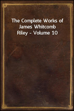 The Complete Works of James Whitcomb Riley - Volume 10