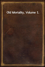 Old Mortality, Volume 1.