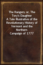 The Rangers; or, The Tory`s Daughter
A Tale Illustrative of the Revolutionary History of Vermont and the Northern Campaign of 1777