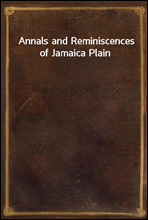 Annals and Reminiscences of Jamaica Plain