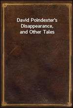 David Poindexter's Disappearance, and Other Tales