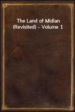 The Land of Midian (Revisited) - Volume 1