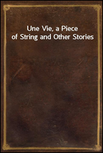 Une Vie, a Piece of String and Other Stories