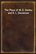 The Plays of W. E. Henley and R. L. Stevenson