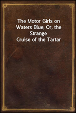 The Motor Girls on Waters Blue; Or, the Strange Cruise of the Tartar