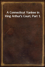 A Connecticut Yankee in King Arthur's Court, Part 1.