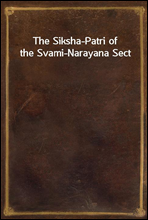 The Siksha-Patri of the Svami-Narayana Sect