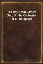 The Boy Scout Camera Club; Or, the Confession of a Photograph