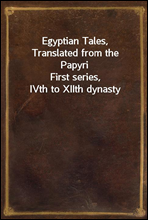 Egyptian Tales, Translated from the Papyri
First series, IVth to XIIth dynasty