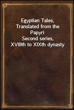 Egyptian Tales, Translated from the Papyri
Second series, XVIIIth to XIXth dynasty