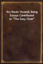 Ars Recte Vivendi; Being Essays Contributed to 