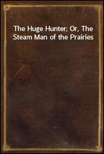 The Huge Hunter; Or, The Steam Man of the Prairies