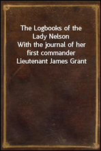 The Logbooks of the Lady Nelson
With the journal of her first commander Lieutenant James Grant