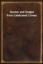 Quotes and Images from Celebrated Crimes