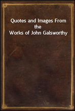 Quotes and Images From the Works of John Galsworthy