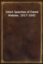 Select Speeches of Daniel Webster, 1817-1845