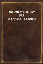 The Attache; or, Sam Slick in England - Complete