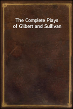 The Complete Plays of Gilbert and Sullivan