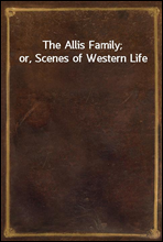 The Allis Family; or, Scenes of Western Life