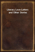 Literary Love-Letters and Other Stories